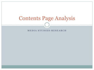 Contents Page Analysis
MEDIA STUDIES-RESEARCH

 