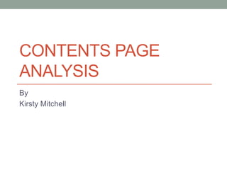 CONTENTS PAGE 
ANALYSIS 
By 
Kirsty Mitchell 
 