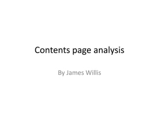 Contents page analysis
By James Willis
 