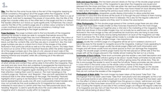 Title- The title has the same house style as the rest of the magazine, keeping an
overall consistency throughout all of the pages within the magazine. As the
primary target audience for Q magazine is predominantly male, there is a use of
large, black, bold text to represent the power of masculinity. Also the title of this
page has a border unlike any of the other text on the page and this is to attract
the readers attention as it stand out quite significantly. Furthermore, the colours
used for the title of this contents page are of a similar colour scheme to the front
covers masthead and house style to ensure consistency making it look
professional and appealing to the target audience.
Page Numbers- The page numbers add to the functionality of the magazine
allowing the reader to easily be able to navigate themselves around the
magazine finding the pages they are most interested in with ease. The colour of
the page numbers follow the colour scheme and house style of Q as they are in
black, just like the contents title, and they are also in a bold font. Also the main
page numbers are also in a black font in front of the images of the artists
featured in that particular article as well as in the article column. This helps them
to stand out as some of the most important features within the entire magazine.
All of the page numbers are in the style of a list, placed at each side of the
double page spread and this gives the magazine a clean and professional look,
keeping minimal and simplistic whilst still containing all of the relevant
information.
Headings and Subheadings- These are used to give the reader a general idea
of what articles and content they will be able to find within the magazine. They
are bold and also have thick red underlines to exaggerate the importance of
each different article, demonstrating the significance of each article. They fit
the house style of the magazine again standing out to the reader, drawing in
their attention making them want to read on. The main headings on the
contents page are ‘Features’ and ‘Regulars’; they are both separated by their
individual style to the other headings on the page. The heading ‘Features’
highlights what is going to be featured in the magazine as most artists and
bands represented are usually one offs and could possibly interest readers who
may not actually be the usual audience for Q magazine but are purely
interested to read about a certain artist they may feel passionate about. The
heading ‘Regulars’ is used to specifically show the usual collectors of the
magazine what is always/is usually within Q magazine.
Date and Issue Number- This has been placed clearly on the top of the double page spread
and this allows the collectors of the magazine to see when the magazine was issued and
released into the shops and they can then see when the next issue will probably be released.
The issue number also allows the reader to see if they may have missed an issue allowing them
to take action of maybe ordering the previous issue online or just miss one issue out.
Subscription Information- Magazines usually display information to allow potential new
customers to subscribe and receive all the issues of Q through the post instead of them having
to go out and buy a new issue every time it is released. This is also for the regular collectors if
their previous subscription expires and they want to renew the subscription.
Other Photographs- On the double page spread of the contents page there are also other
images that have been made smaller as they have less importance than the main image,
however all of the images put together play a vital role in the marketing of the magazine. The
artists that are shown in the smaller images may not actually be as well known as the artist
featured in the main image as they will sometimes be musicians who are trying to become
more well-known in the industry and by being featured in an issue of the magazine can help
them to achieve this. The other images will be made to a smaller size representing the level of
importance in each image, (smaller image = less importance)
Layout- Usually the contents page of a magazine will be set out in ordered columns so it
becomes easy for the reader to navigate around the magazine, making it more appealing to
them. Also on a contents page usually the whole page is filled with both information and
images and will never usually have any blank spaces as that can damage the magazines
image. This double page contents page mainly has the text placed on either side of the two
pages with all the images placed in the middle almost making the text act as a frame.
Summaries of Each Article- These short summaries give the reader a very brief description and
insight of what a particular article is going to be about. Usually these summaries include some
of the most exciting pieces of information, but without giving away the whole story. They do
this to encourage the reader to want to read the full article. These summaries are also placed
in a box which is the same colour as the whole colour scheme as this then make the
magazine stand out and look professional. Furthermore, some of the images on the double
page spread will be linked the some of the summaries all in conjunction with each other so
they do not confuse the readers of the magazine.
Photograph of Main Artist- The main image has been taken of the band ‘Take That.’ The
photograph that has been used make ‘Take That’ look playful and very energetic as this is not
the usual pose bands or solo artists would use in a photo-shoot. The image that has been used
is in the effect of black and white to highlight how this group is a classic, well-known and well-
loved group as they have been around for such a long time. Having this large image of ‘Take
That 'covering the majority of one side of the contents page can intrigue the regular collectors
of Q magazine and also fans of Take That who may just want to buy this particular issue due to
the main article being all about them.
 