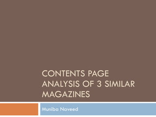 CONTENTS PAGE ANALYSIS OF 3 SIMILAR MAGAZINES Muniba Naveed 