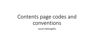 Contents page codes and
conventions
Lauren Mcloughlin
 