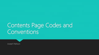 Contents Page Codes and
Conventions
Joseph Pattison
 
