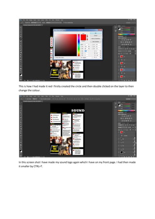 This is how I had made it red I firstly created the circle and then double clicked on the layer to then
change the colour.

In this screen shot I have made my sound logo again which I have on my front page. I had then made
it smaller by CTRL+T.

 