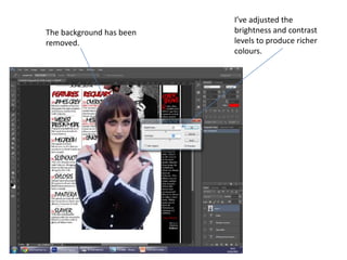 The background has been
removed.
I’ve adjusted the
brightness and contrast
levels to produce richer
colours.
 