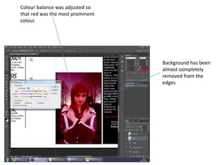Colour balance was adjusted so
that red was the most prominent
colour.
Background has been
almost completely
removed from the
edges
 