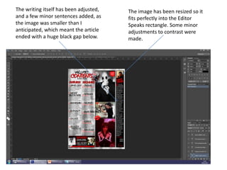 The image has been resized so it
fits perfectly into the Editor
Speaks rectangle. Some minor
adjustments to contrast were
made.
The writing itself has been adjusted,
and a few minor sentences added, as
the image was smaller than I
anticipated, which meant the article
ended with a huge black gap below.
 