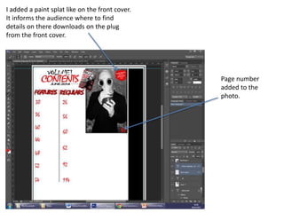 I added a paint splat like on the front cover.
It informs the audience where to find
details on there downloads on the plug
from the front cover.
Page number
added to the
photo.
 