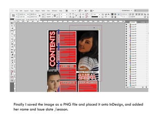 Finally I saved the image as a PNG file and placed it onto InDesign, and added her name and Issue date /season. 