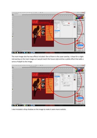 The main image also has two effects included. One of them is the cover overlay. I chose for a slight
red overlay on the main image as it would match the house style and be a subtle effect that adds a
sense of depth to the image.
I also included a drop shadow on the image to make it seem more realistic.
 