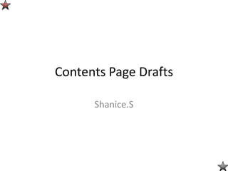 ©




    Contents Page Drafts

          Shanice.S
 