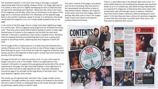 The masthead ‘contents’ is the most clear thing on the page, so people
clearly know what they are reading. However there is an image right next to
it of a band, d their picture is slightly overlapping the text to show that they
are way more interesting and important. Below the title, there is the name
of the magazine, and the date, which has no contribution to the layout of the
page, but is a necessary convention of it. Moreover, on the opposite page
there is also another masthead, saying ‘Q review’ in a red banner, this shows
clearly what the magazine is as it isn’t shown boldly anywhere else on the
page.
The first page of this is mainly pictures, as it looks busy and cluttered with a
variety of famous artists. They have put text on top of these images to explain
them and save on space. A lot of text can make the magazine sometimes seem
boring, and this is the opposite of what q want, so they have stuck mainly with
pictures to fill up the page.
The page on the left isn’t split into sections at all, it is just a miss-mash of
images surround a circle in the middle. There is no organisation to this,
however it still works a it supports the easy-going and quirky vibe of the artists
mentioned on the page. The right hand side however is very organised, it is
split into three columns to help organise the text. They have subheading
around the page to try and split up the large blocks of text even more – cover
story, features, regulars, and q review.
The articles are all organised well, and have a title, a page number, and an
explanation. The page numbers are colour coded to correspond to the section
they are in which it think is a really good idea so the reader wont get muddles
up and knows exactly where to look for what.
The colour scheme of this page is very bland,
and not very interesting. Hey have stuck to
the stereotypical red and white to keep to
their famous theme. However, the majority
of the colour from from the images, which is
perhaps why they used so many. The images
make it look more vibrant and colourful
instead of bland and empty.
There is a subscription box in the bottom right hand corner. It is
quite tucked away but still something that peoples eyes would be
drawn to as it is in a black box, with white writing. Subscriptions
are important to magazines so they know that some copies have
already been sold, and they get money in advance, therefore,
they have tried to make it stand out, without taking up to much
space. In this box they also have a picture of a previous magazine
to show that they have been successful with other issues, and
they want to advertise their success.
In the centre of the first page, there is a large circle with a lighthouse image
in it and the text, ‘2013 q magazines long range forecast, all aboard for hearty
larks.’ They have used a lexical field of words relating to sailors, to add a light
hearted sense of humour to the magazine and link with the main work
‘forecast’. A forecast is a prediction, used mainly in weather terms, therefore
they are implying that they are predicating what new music is going to be
popular in upcoming months, explaining why their magazine is worth the
read.
 