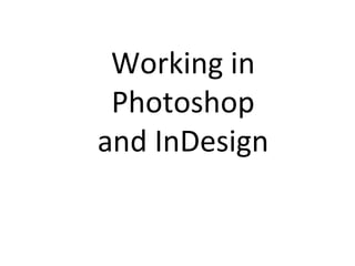 Working in
 Photoshop
and InDesign
 