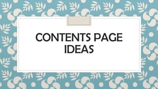 CONTENTS PAGE
IDEAS

 