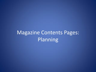Magazine Contents Pages:
Planning
 