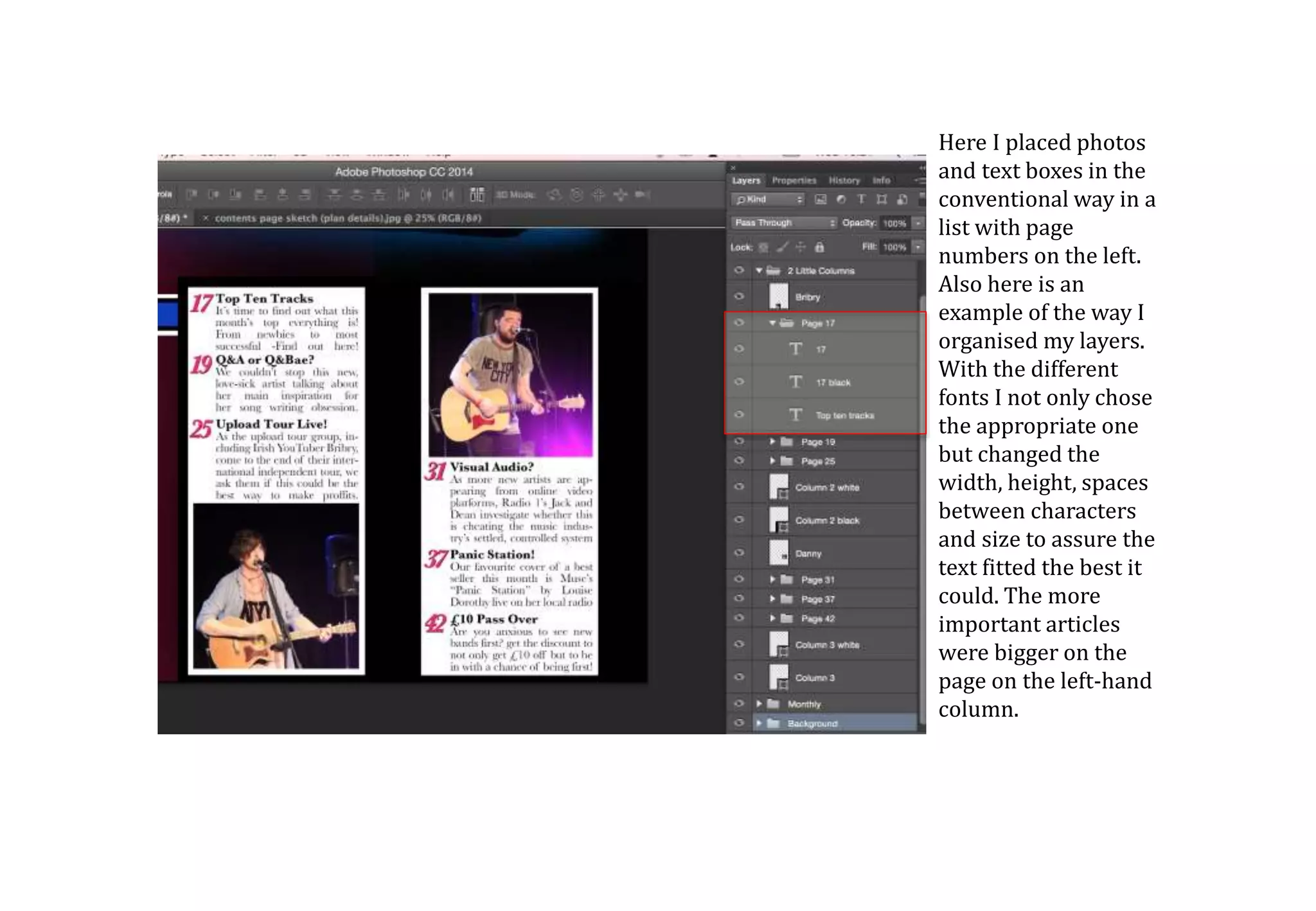 Here I placed photos
and text boxes in the
conventional way in a
list with page
numbers on the left.
Also here is an
example of the way I
organised my layers.
With the different
fonts I not only chose
the appropriate one
but changed the
width, height, spaces
between characters
and size to assure the
text fitted the best it
could. The more
important articles
were bigger on the
page on the left-hand
column.
 