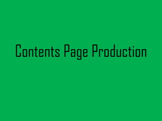 Contents Page Production
 