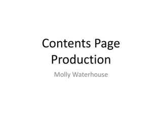 Contents Page
Production
Molly Waterhouse
 