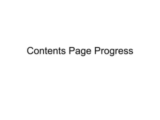 Contents Page Progress
 