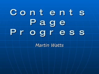 Contents Page Progress Martin Watts 