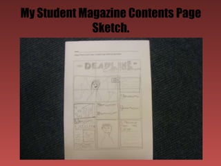My Student Magazine Contents Page
             Sketch.
 