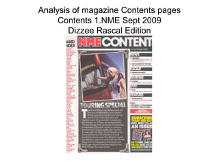 Analysis of magazine Contents pages
     Contents 1.NME Sept 2009
        Dizzee Rascal Edition
 