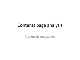 Contents page analysis

   Rap music magazines
 