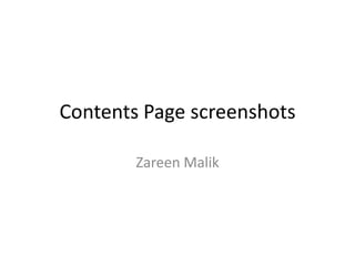Contents Page screenshots

        Zareen Malik
 