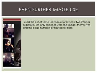 EVEN FURTHER IMAGE USE
I used the exact same technique for my next two images
as before. The only changes were the images themselves
and the page numbers attributed to them
 