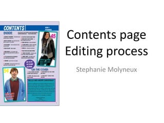 Contents page
Editing process
  Stephanie Molyneux
 