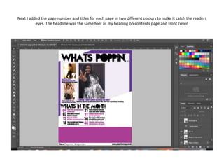 Next I added the page number and titles for each page in two different colours to make it catch the readers
eyes. The headline was the same font as my heading on contents page and front cover.
 