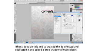I then added an title and to created the 3d effected and
duplicated it and added a drop shadow of two colours
 