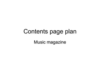 Contents page plan Music magazine 