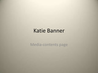 Katie Banner
Media-contents page

 