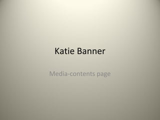 Katie Banner
Media-contents page

 
