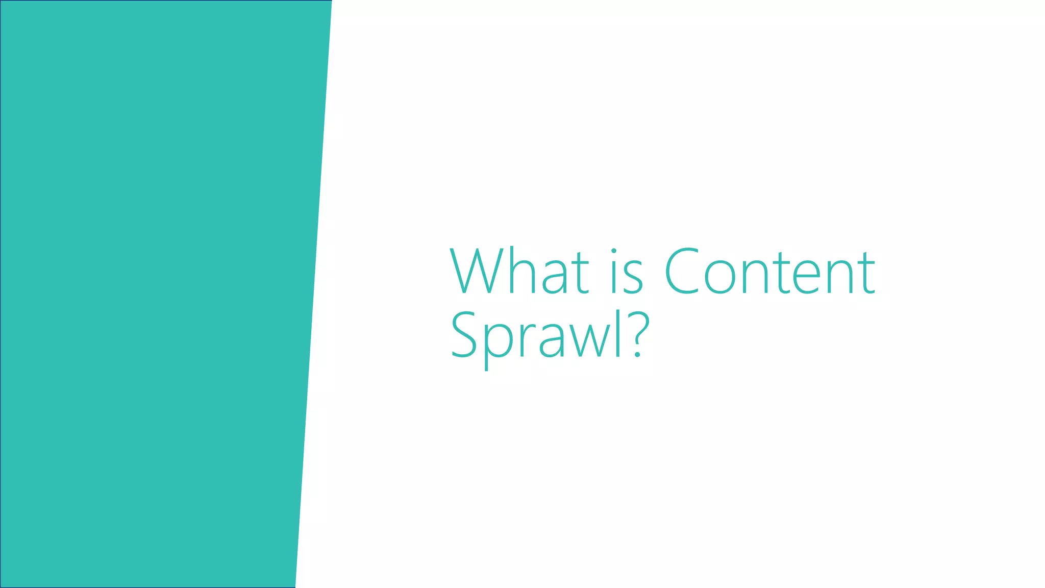 What is Content
Sprawl?
 