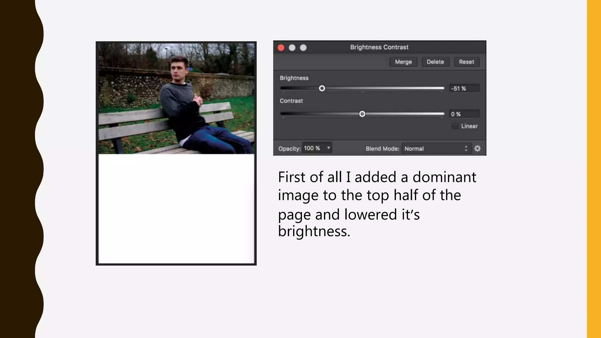 First of all I added a dominant
image to the top half of the
page and lowered it’s
brightness.
