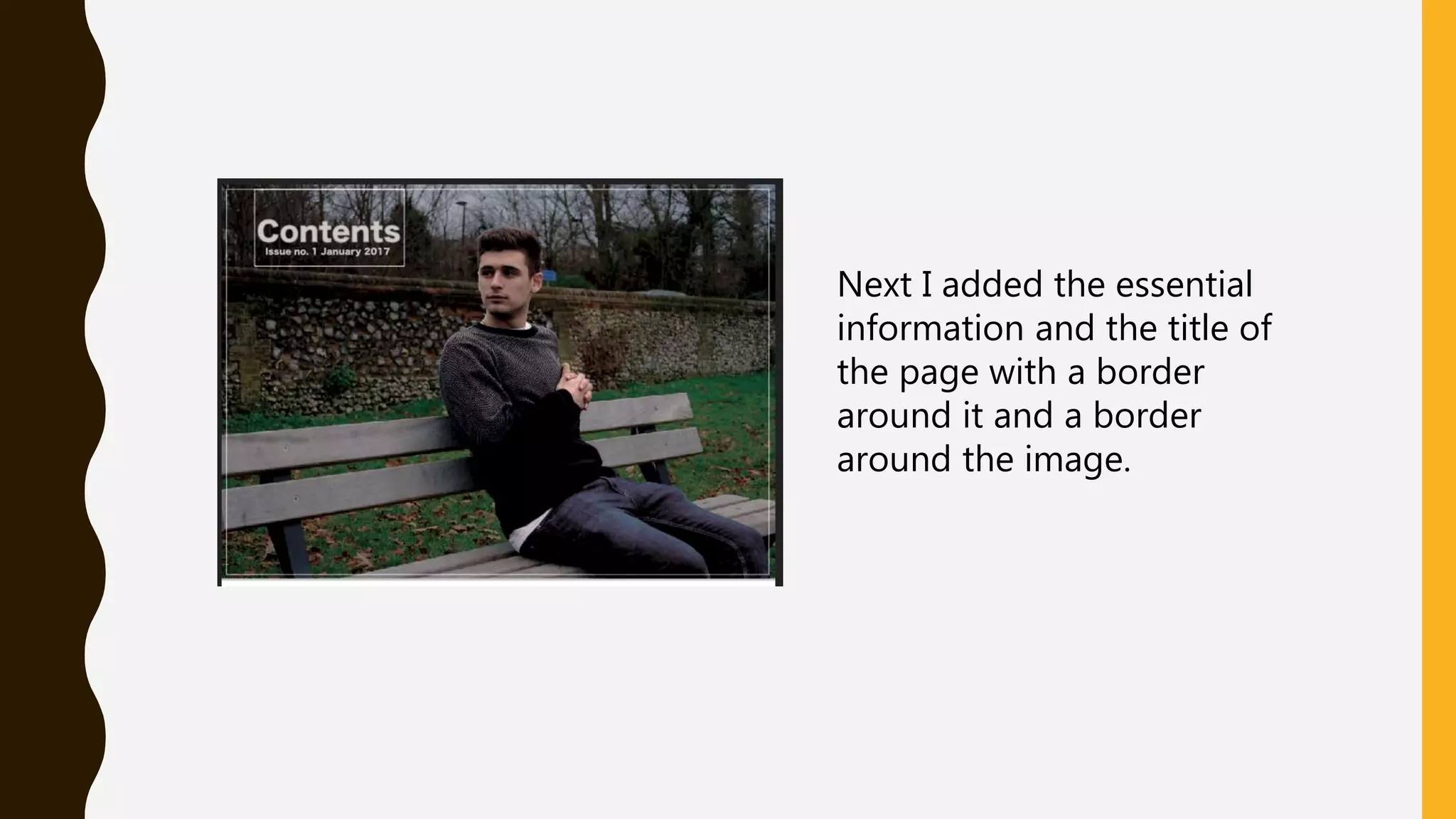 Next I added the essential
information and the title of
the page with a border
around it and a border
around the image.