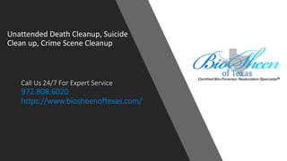 Call Us 24/7 For Expert Service
972.808.6020
https://www.biosheenoftexas.com/
Unattended Death Cleanup, Suicide
Clean up, Crime Scene Cleanup
 