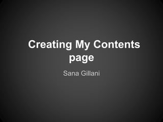 Sana Gillani
Creating My Contents
page
 