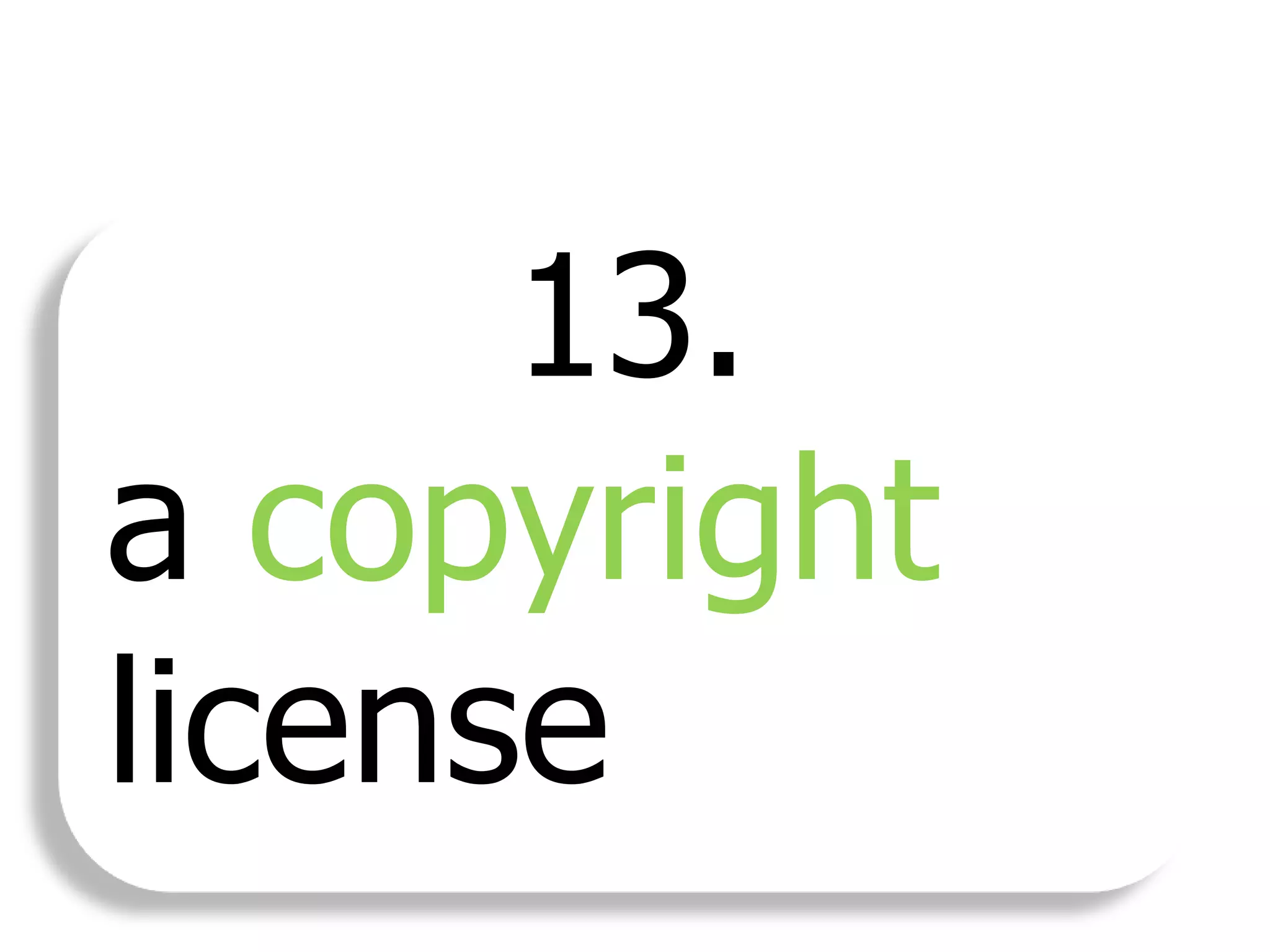 13.
a copyright
license