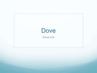 Dove
Group One
 