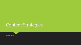 Content Strategies
March 2016
 
