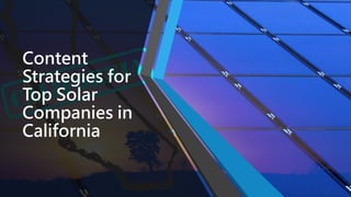 Content
Strategies for
Top Solar
Companies in
California
 
