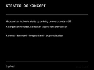 Hvordan kan indholdet støtte op omkring de overordnede mål?

Katergoriser indholdet, så det kan tagges hensigtsmæssigt


Koncept – taxonomi – brugeradfærd - brugeroplevelser
 