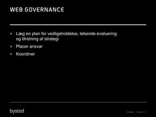 > Læg en plan for vedligeholdelse, løbende evaluering
   og tilretning af strategi
> Placer ansvar
> Koordiner
 