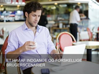 ET HAV AF INDGANGE OG FORSKELLIGE
BRUGERSCENARIER
 