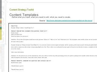 11
Content Strategy Toolkit
Content Templates
PAGE TITLE:
Example: Widget­o­Rama: FancyWidget No. 5
PRODUCT DESCRIPTION—AN...