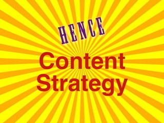 H E NC E
Content
Strategy
 