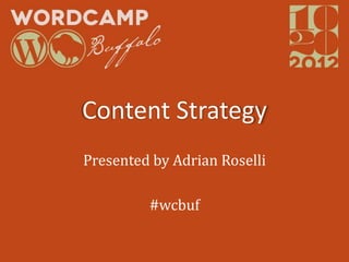 Content Strategy
Presented by Adrian Roselli

         #wcbuf
 